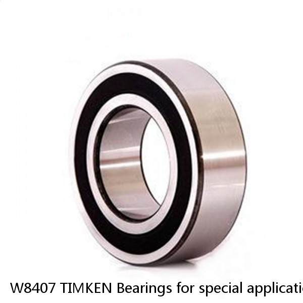 W8407 TIMKEN Bearings for special applications NTN 