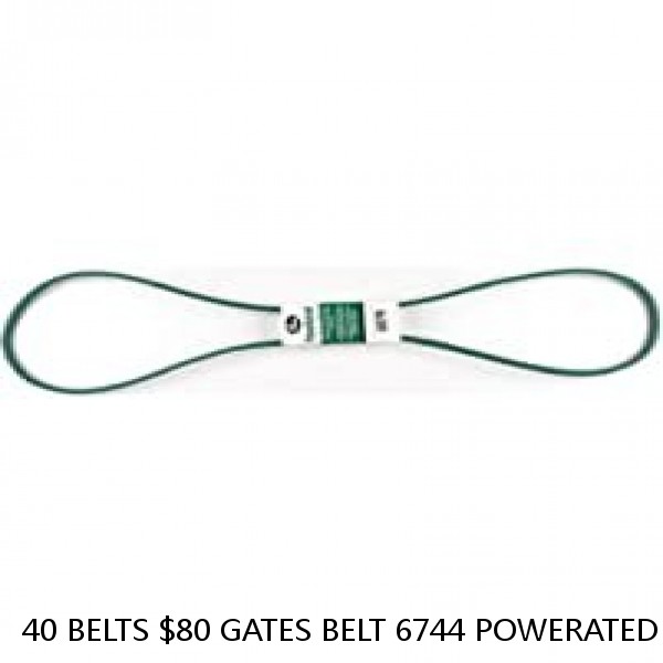 40 BELTS $80 GATES BELT 6744 POWERATED 3L440K 3/8 X 44"    1 1/2 INCHES TO LONG