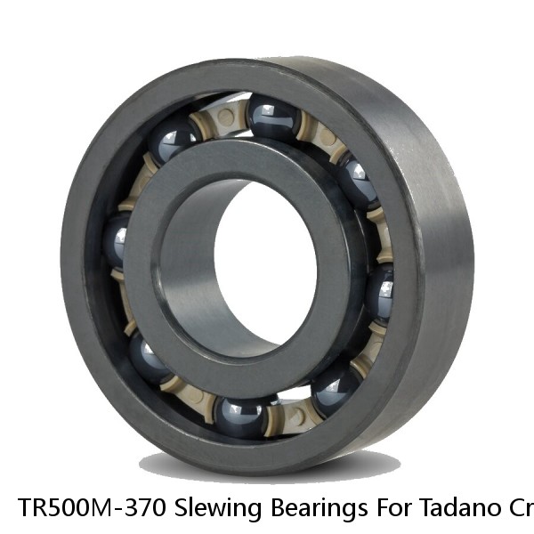 TR500M-370 Slewing Bearings For Tadano Cranes