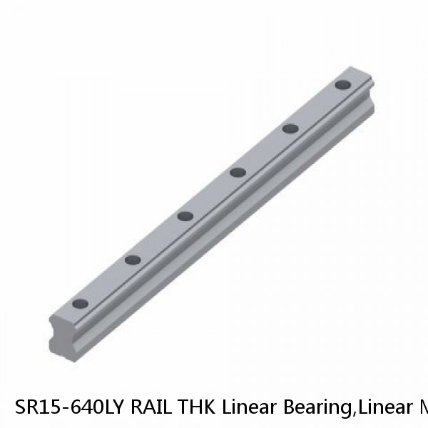 SR15-640LY RAIL THK Linear Bearing,Linear Motion Guides,Radial Type Caged Ball LM Guide (SSR),Radial Rail (SR) for SSR Blocks